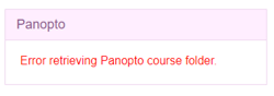 Panopto error message: Error retrieving Panopto course folder