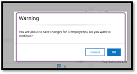 A warning message will appear to confirm that you want to apply the change to all selected employees. Click OK to proceed, or click Cancel to return to the editing screen and make additional adjustments.