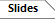 slides tab