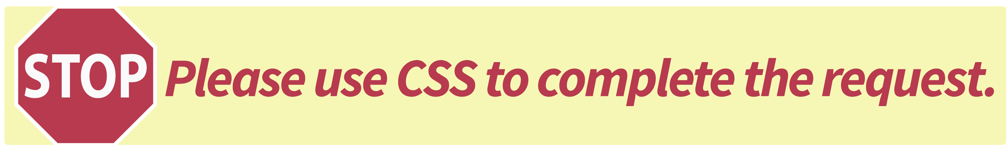 STOP - Please Use CSS