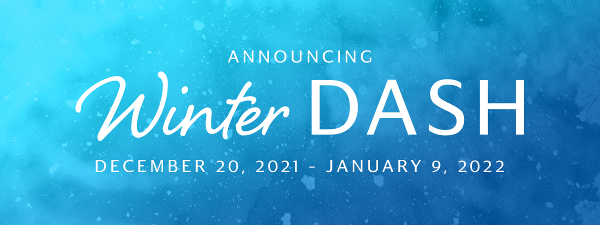 Announcing Winter Dash, from December 20, 2021 to January 9, 2022.