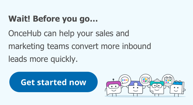 Wait! Before you go... OnceHub helps you capture, qualify, and engage with inbound leads in minutes, not days. Get started now