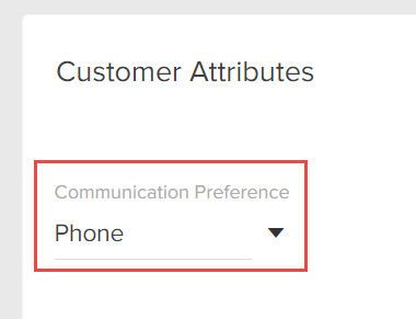 Customer attributes configurations with a callout for the Communication Preference drop-down