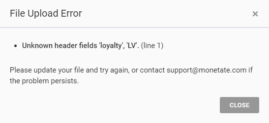 An example of the 'File Upload Error' modal summoned by the user. The error calls out two disallowed attributes with the message, 'Unknown header fields 'loyalty', 'LV'. (line 1)'