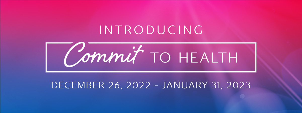 Introducing Commit To Health. December 26 through January 31, 2023.