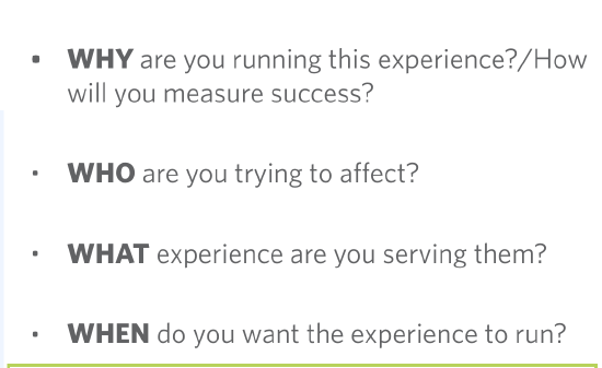 Bulleted list of the WHY, WHO, WHAT, and WHEN questions that a user must answer when configuring an experience