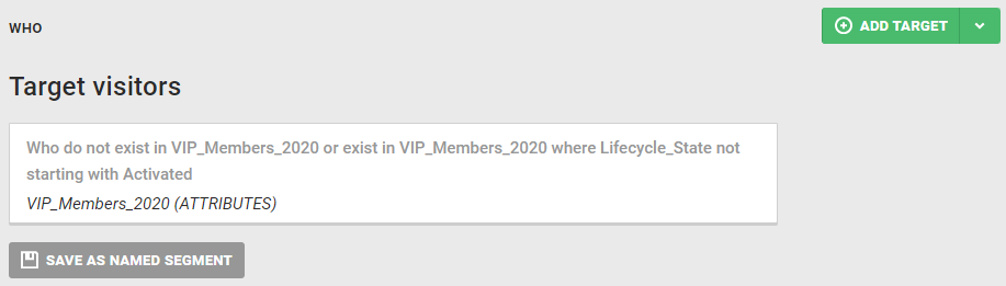A WHO target configured to exclude from an experience site visitors who do not exist in the 'VIP_Members_2020' Customer Attributes dataset or who exist in the 'VIP_Members_2020' Customer Attributes dataset and have a value that doesn't start with 'Activated' for the 'Lifecycle_State' attribute