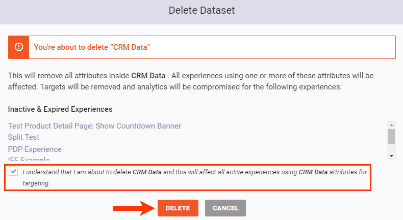 The Delete Dataset modal for a customer dataset used in experiences. The warning message reads, 'This will remove all attributes inside CRM Data. All experiences using one or more of these attributes will be affected. Targets will be removed and analytics will be compromised for the following experiences:' The acknowledgement statement reads, 'I understand that I am about to delete CRM Data and that this will affect all active experiences using CRM Data attributes for targeting.'