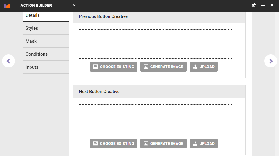 The Previous Button Creative field and the Next Button Creative field on the Details tab of Action Builder