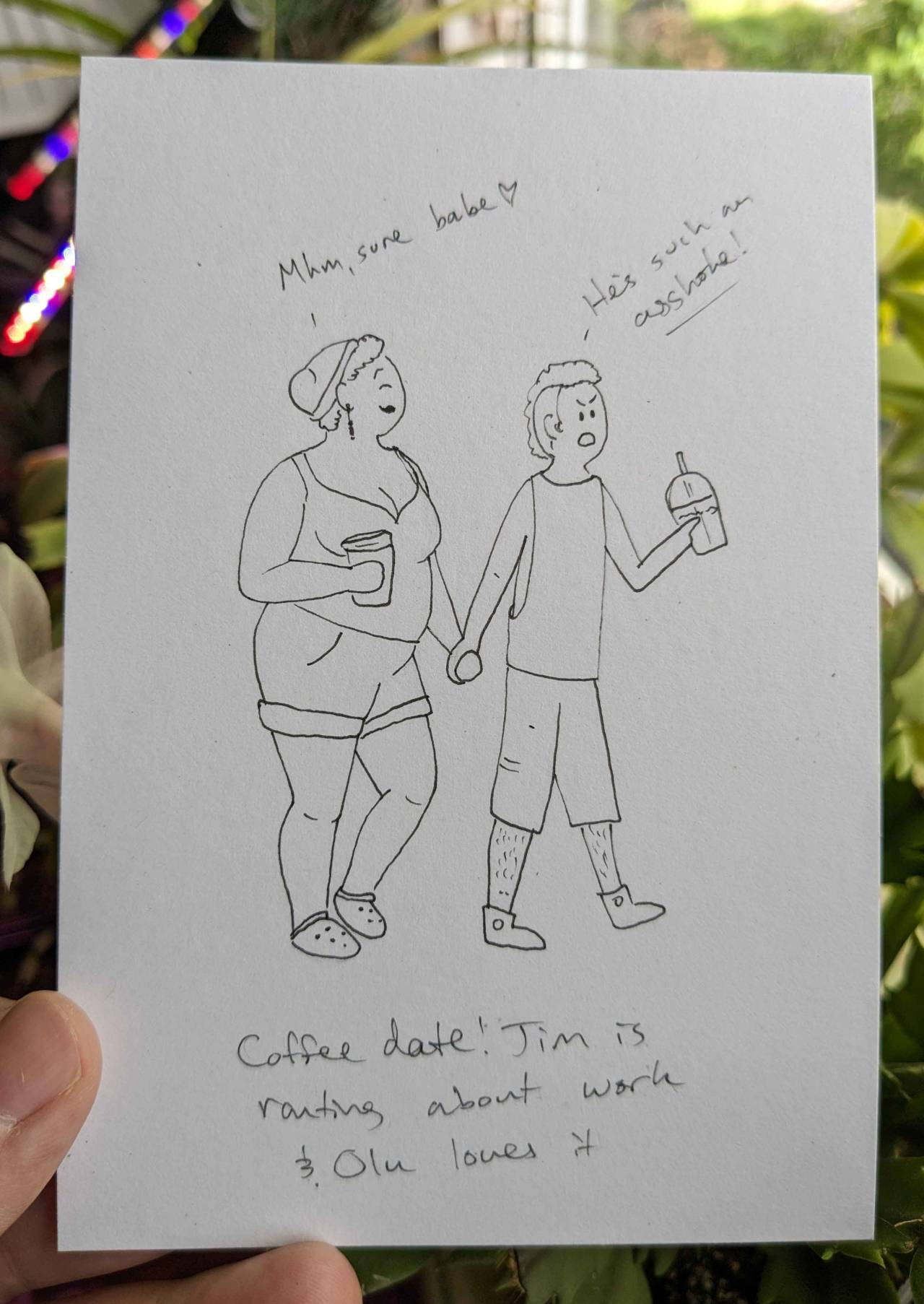 A sketch of sapphic Oluwande and Jim from OFMD holding hands and walking together as they drink hot coffee and an iced coffee drink respectively. Oluwande is drawn as a woman with short natural hair, and she wears her toque, a tank top, short cuffed shorts, and crocs. Jim wears a tank top with very big arm holes and long shorts. Jim says 