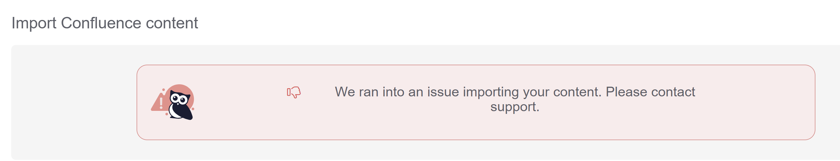 The Import Confluence content section displays a failure message that reads: "We ran into an issue importing your content. Please contact support."