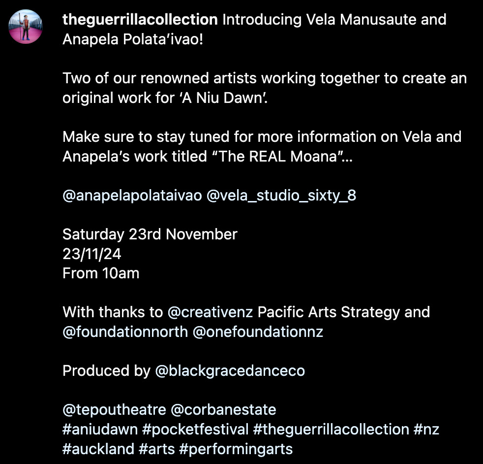  Introducing Vela Manusaute and Anapela Polata’ivao!  Two of our renowned artists working together to create an original work for ‘A Niu Dawn’.  Make sure to stay tuned for more information on Vela and Anapela’s work titled “The REAL Moana”…  @anapelapolataivao @vela_studio_sixty_8  Saturday 23rd November 23/11/24 From 10am  With thanks to @creativenz Pacific Arts Strategy and @foundationnorth @onefoundationnz  Produced by @blackgracedanceco  @tepoutheatre @corbanestate #aniudawn #pocketfestival #theguerrillacollection #nz #auckland #arts #performingarts