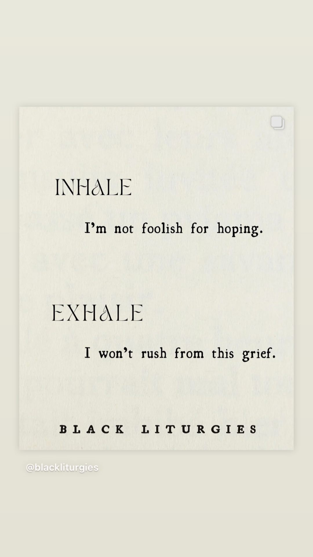 Inhale: I'm not foolish for hoping. Exhale: I won't rush from this grief. 