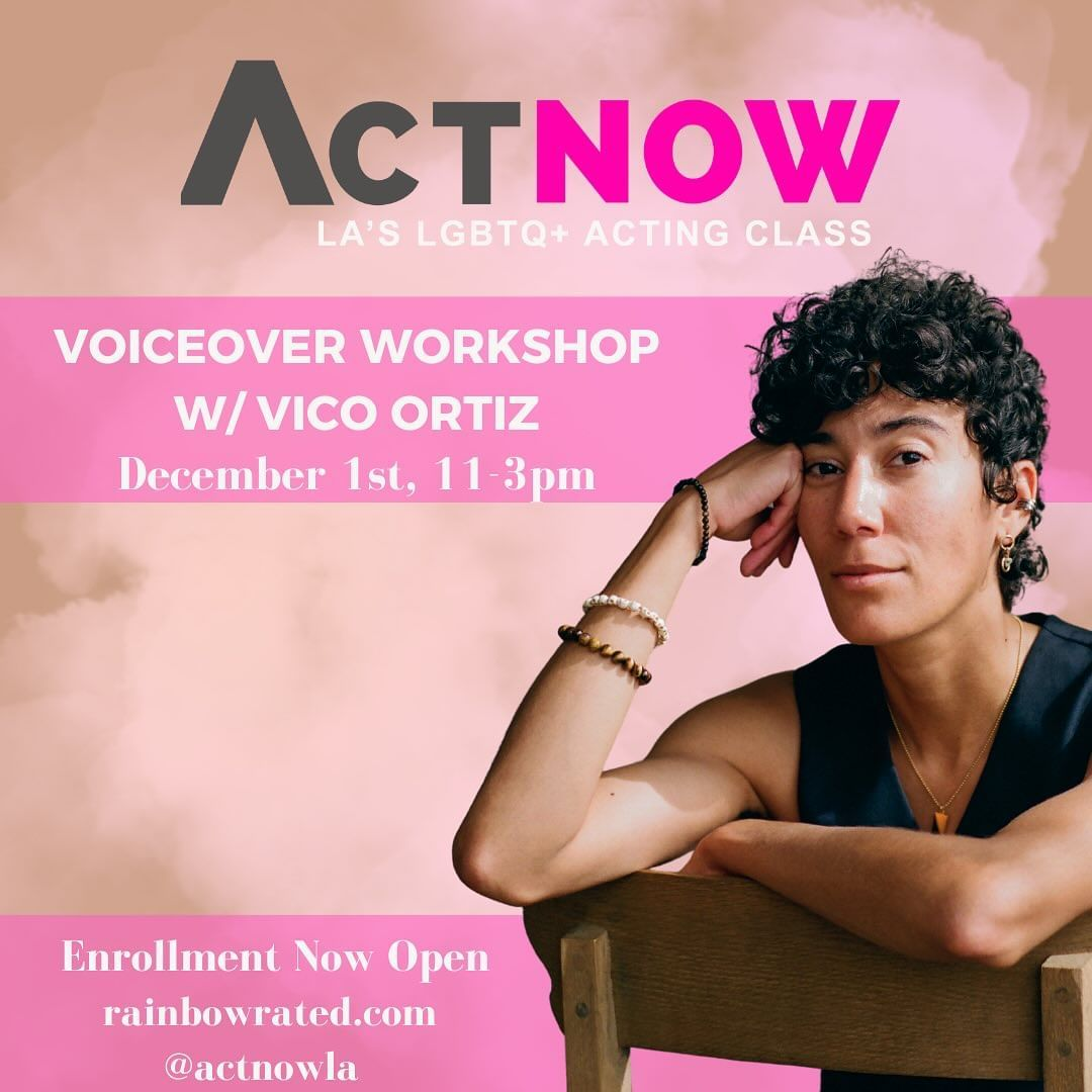 Act Now - La's LGBTQ+ Acting Class - Voiceover Workshop with Vico Ortiz - December 1, 2024 11-3pm enrollment now available