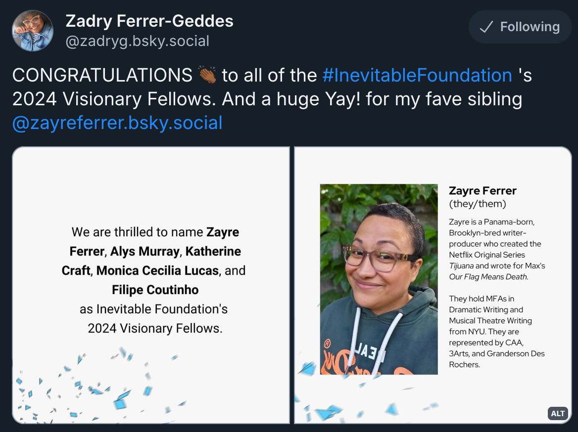 CONGRATULATIONS 👏🏾 to all of the  #InevitableFoundation  's 2024 Visionary Fellows. And a huge Yay! for my fave sibling  @zayreferrer.bsky.social  An Afro-Latine person with short brown hair and brown eyes wearing glasses and a dark green hoodie. They are looking at the camera with a little smile. Next to them is a short bio. 