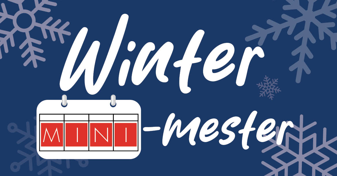 Winter Mini-mester: Short Season, Big Impact, 3 & 4 week classes, begin Dec. 16th.