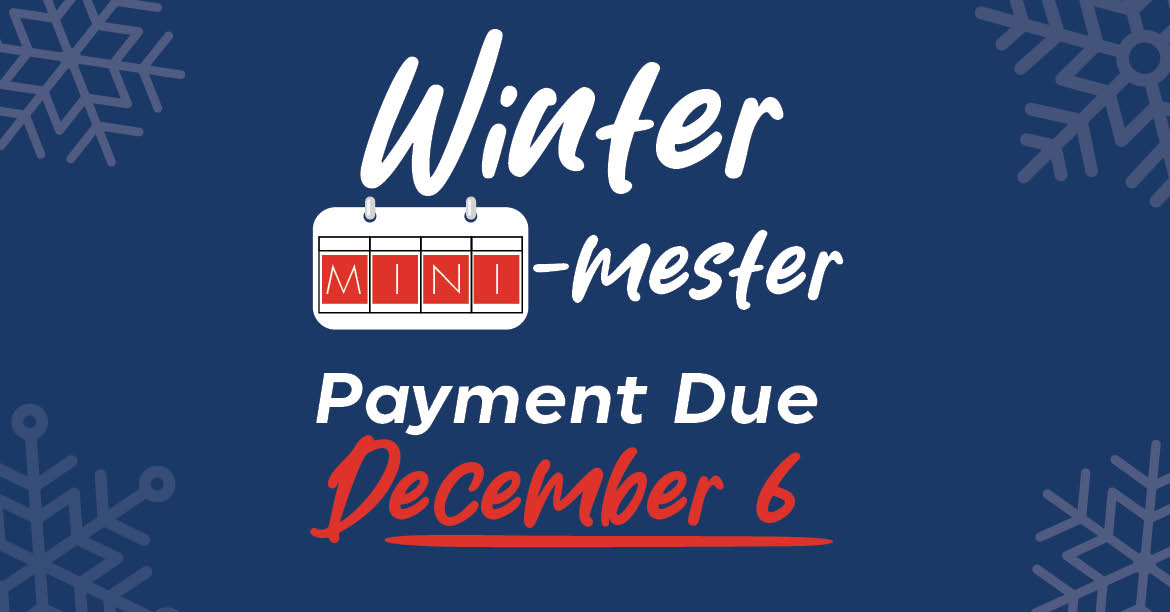 Winter Mini-mester Payment Due, Dec. 6th.