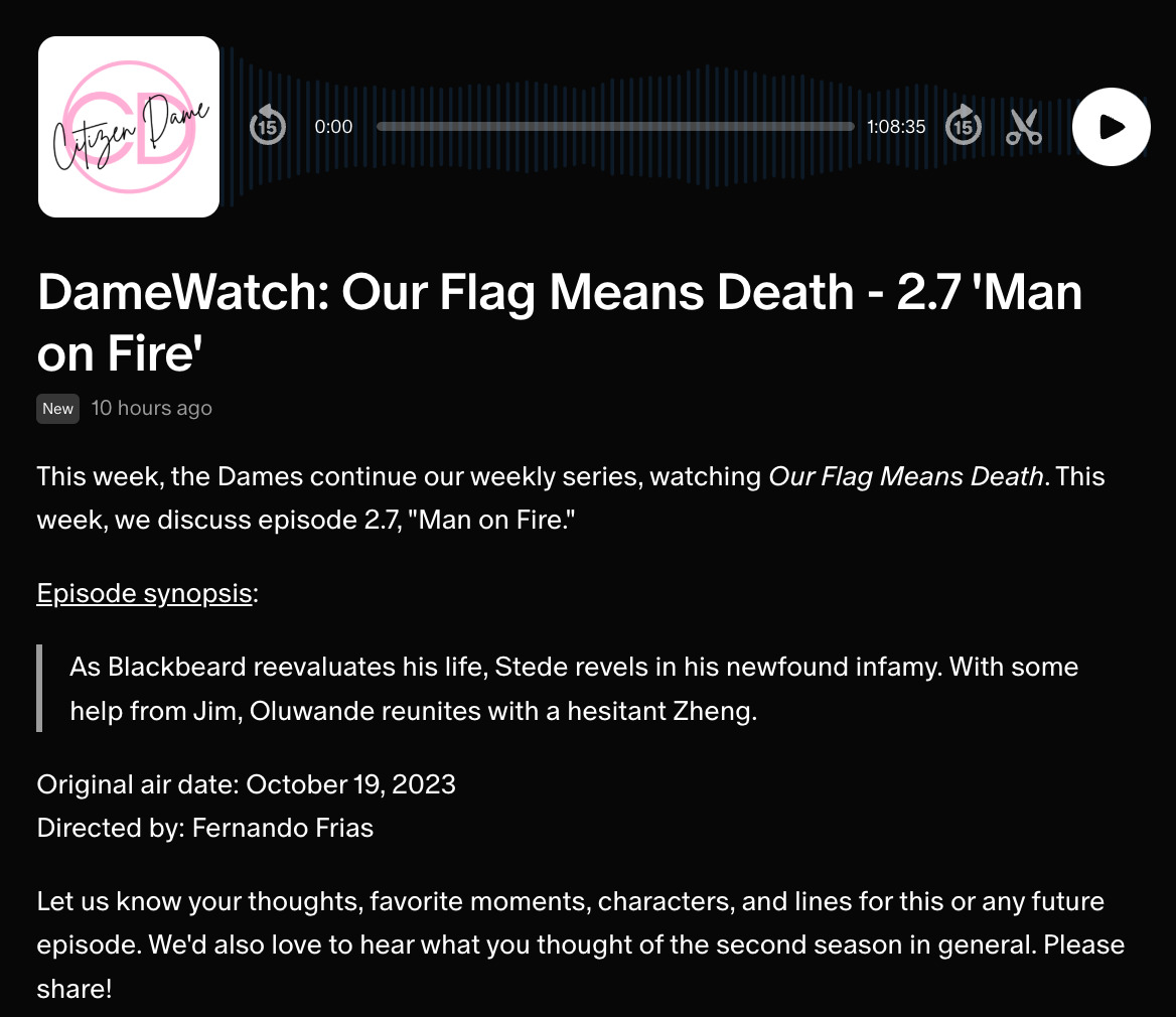 DameWatch: Our Flag Means Death - 2.7 'Man on Fire'  This week, the Dames continue our weekly series, watching Our Flag Means Death. This week, we discuss episode 2.7, 