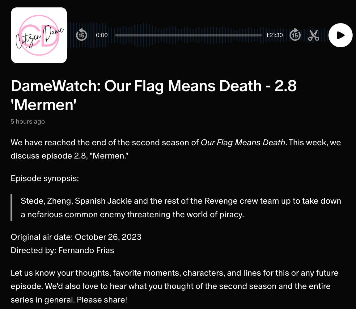 Screenshot of Citizen Dame Podcast : DameWatch: Our Flag Means Death - 2.8 'Mermen'  We have reached the end of the second season of Our Flag Means Death. This week, we discuss episode 2.8, 