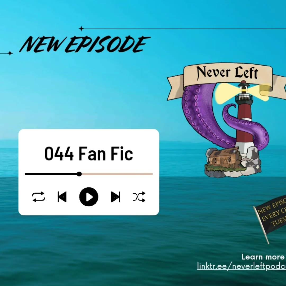 Title card for Never Left Podcast episode 44: Fan Fic. The background is a picture of the ocean. Text at the top reads: 