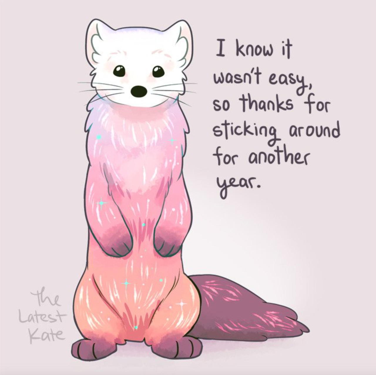 Artist's image description: A drawing of a ferret colored like a sunrise. The caption reads, 'I know it wasn't easy, so thanks for sticking around for another year.'