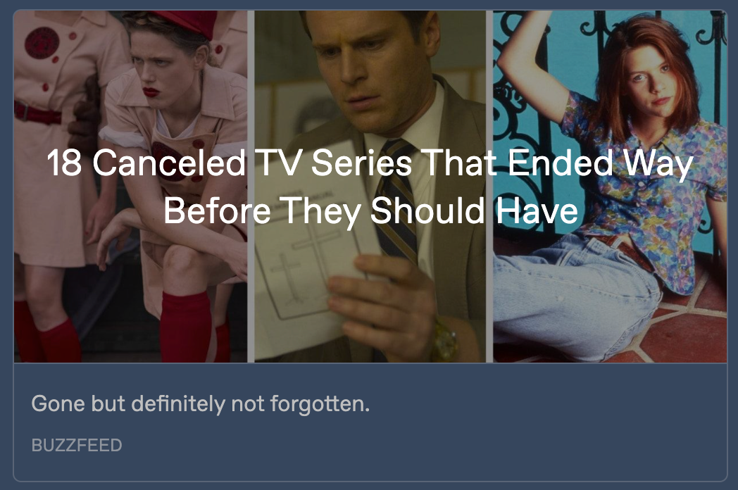 Preview image for the Buzzfeed article, with images from 3 shows side by side: A League of Their Own, Mindhunter, and My So-Called Life. The headline '18 Canceled TV Series That Ended Way Before They Should Have' is written across all 3. Text below reads: 'Gone but definitely not forgotten.'