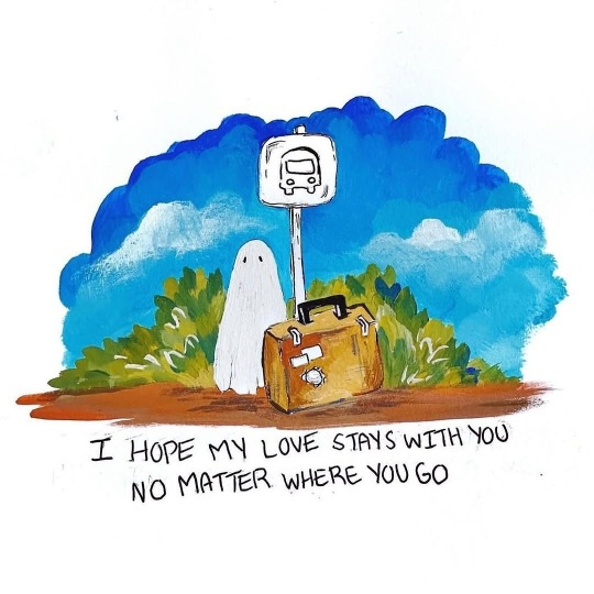 Illustration: A ghost stands in front of a bus stop sign on the side of a dirt road. Next to the ghost is a large brown suitcase with a few stickers on it. Behind the bus stop, there is a bush and a blue sky with white clouds. Text below reads: 'I hope my love stays with you no matter where you go.'