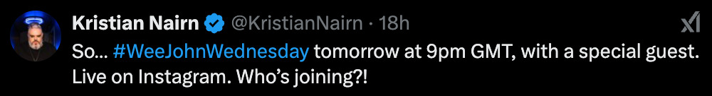 Tweet from @ KristianNairn, posted Jan 14: 'So… # WeeJohnWednesday tomorrow at 9 PM GMT, with a special guest. Live on Instagram. Who’s joining?!'