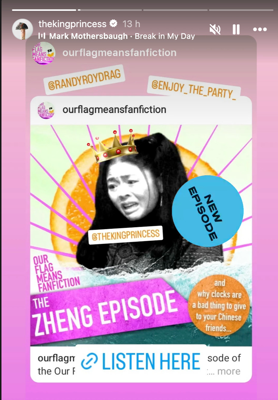 OFMFF's Instagram story, where they shared their own Insta post about the new episode. It features a black & white picture of Zheng looking dismayed, placed over an orange slice and surrounded by pink lines pointing outwards with her at the centre. Text below Zheng reads: 'Our Flag Means FanFiction - the Zheng episode, and why clocks are a bad thing to give to your Chinese friends ...'. On top of the shared post, OFMFF have added a circular blue badge with the words 'new episode', a link badge reading 'listen here', and they have tagged @ RandyRoyDrag, @ enjoy_the_party and @ TheKingPrincess.