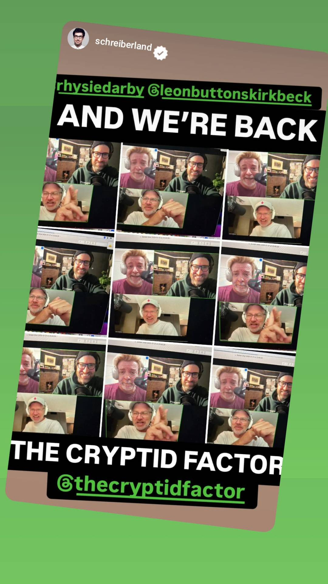 Instagram Story posted by Dan Schreiber (@ SchreiberLand): a collage of screenshots taken while recording an episode of the Cryptid Factor podcast, with Rhys and his 2 co-hosts on a videocall. Text reads: ‘And we’re back – The Cryptid Factor’, and Dan has tagged @ RhysieDarby, @ LeonButtonsKirkbeck and @ TheCryptidFactor.