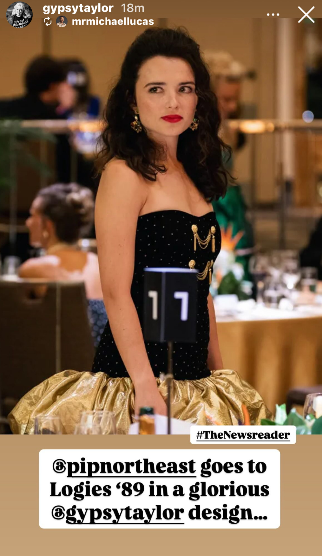 Instagram Story from @ MrMichaelLucas, reposted by @ GypsyTaylor: a photo of a young woman with long brown hair at a party. She is wearing dangly earrings and a strapless black dress with small white dots, 2 decorative gold chains at the front and a golden bubble hem. Below the photo are the hashtag TheNewsreader and the text: ‘@ PipNorthEast goes to Logies 89 in a glorious @ GypsyTaylor design …’