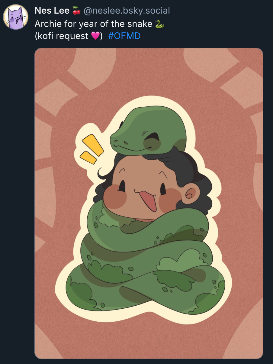 Bluesky post by @ NesLee.bsky.social: ‘Archie for year of the snake (snake emoji). Kofi request (pink heart emoji). # OFMD’ Attached to the post is a chibi-style drawing of Archie with a big green snake wrapped snugly around her, all the way up to her neck, its head resting on top of Archie's head. They both look delighted with the situation: the snake is smiling contentedly with its eyes closed, and Archie is laughing, her cheecks flushed.