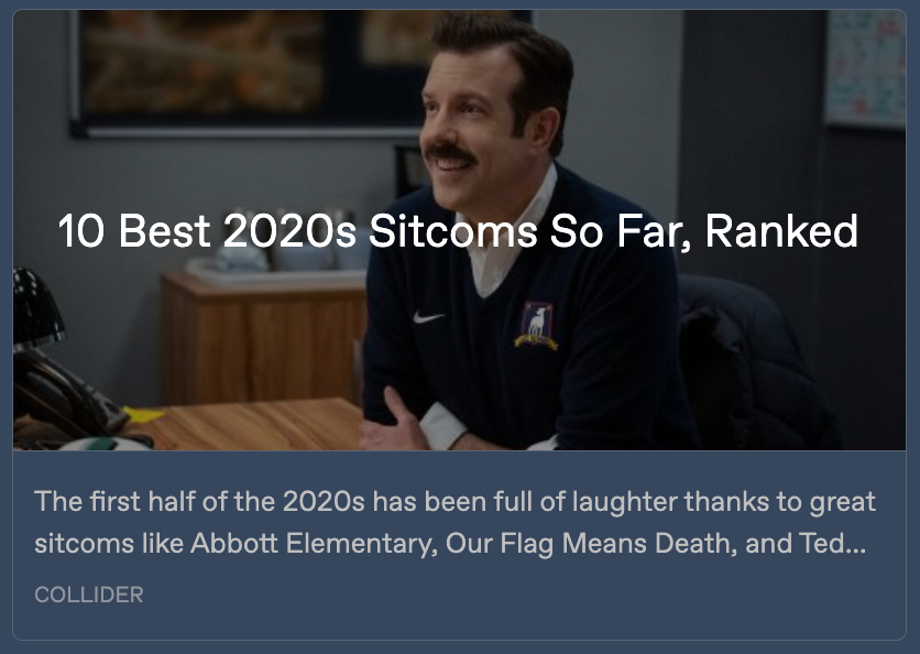 Preview card for the Collider listicle, with an image of Jason Sudeikis as Ted Lasso. Written across it is the title '10 Best 2020s Sitcoms So Far, Ranked.' A text snippet below reads: The first half of the 2020s has been full of laughter thanks to great sitcoms like Abbott Elementary, Our Flag Means Death, and Ted ...'