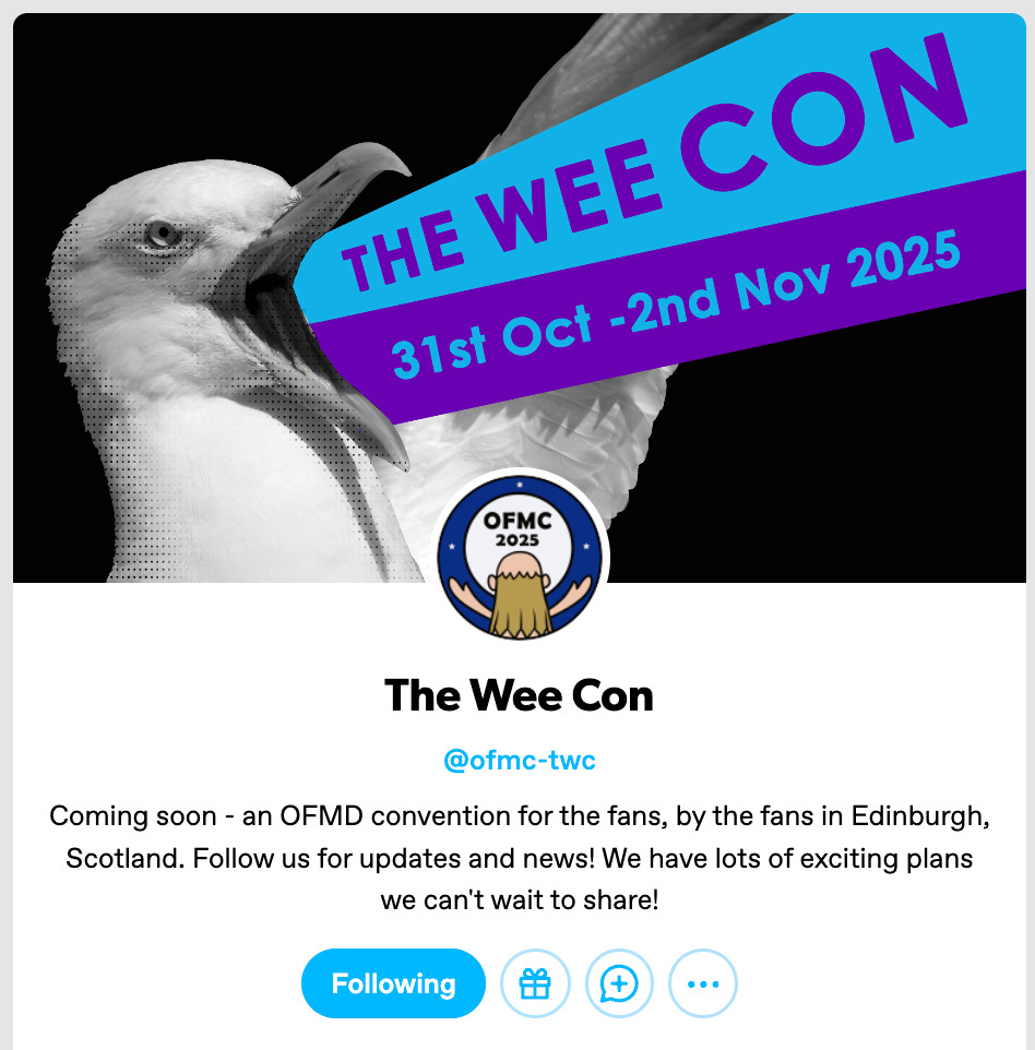 Screenshot of The Wee Con's Tumblr blog, @ ofmc-twc. Text reads: 'Coming soon - an OFMD convention for the fans, by the fans in Edinburgh, Scotland. Follow us for updates and news! We have lots of exciting plans we can't wait to share!' The header is a black & white image of a screaming seagull with a blue & purple pair of stripes emerging from its beak. Text on the blue stripe reads 'The Wee Con', and on the purple stripe: '31st October to 2nd November 2025'. Below the header is the con logo (image description via TWC): a circle containing a cartoon rendering of Buttons from the back, arms upraised, facing the white circle of the moon framed against dark blue. There are three white stars on the blue around the moon.