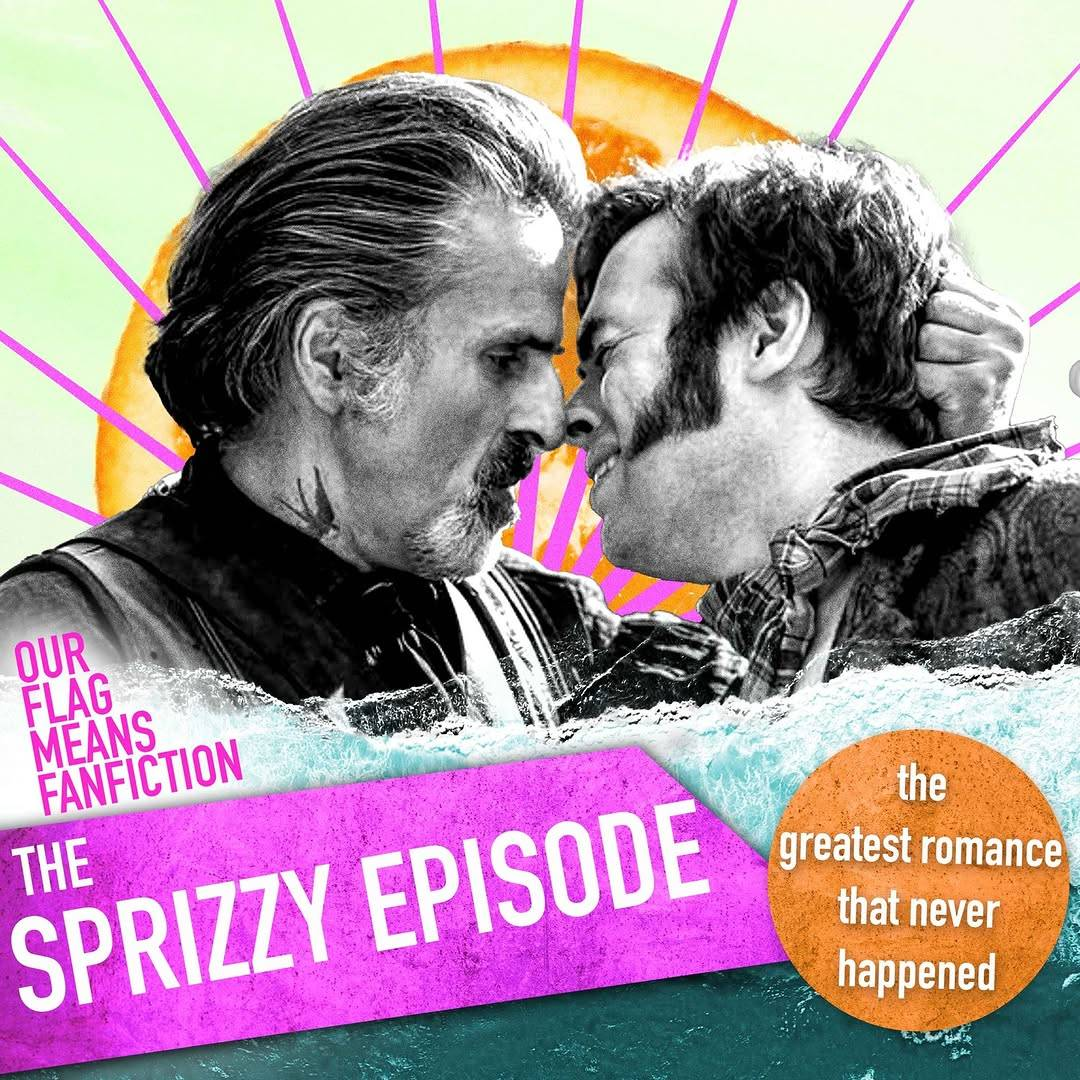 Title card for the Sprizzy Episode of the Our Flag Means Fanfiction podcast. It features a black & white production still from a scene that didn't make it into the show, where Izzy grabs Lucius by the hair and pulls him in, bringing their faces so close that their noses touch and making Lucius wince. The photo is cut out and pasted onto a picture of an orange slice with pink lines radiating out from its center like rays of light. The podcast & episode title are written at the bottom, next to an orange circle with the text 'the greatest romance that never happened'.