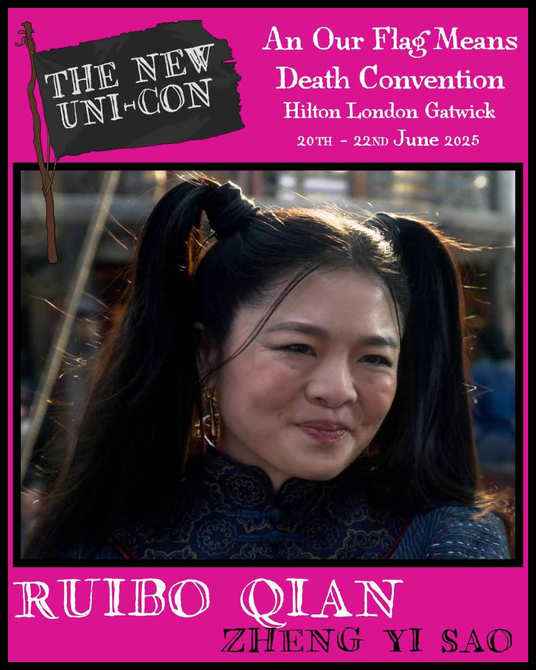 A photo of Ruibo Qian as Zheng in OFMD, framed by a hot pink background. At the top, there is a drawing of a tattered black flag with 'The New Uni-Con' written on it in white capital letters. Text above and below the photo of Ruibo reads: 'An Our Flag Means Death Convention. Hilton London Gatwick. 20th to 22nd June 2025. Ruibo Qian, Zheng Yi Sao.' 