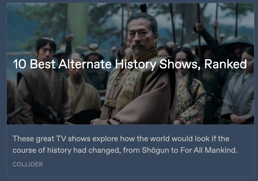 Preview card for the Collider listicle 'The 10 Best Alternate History Shows, Ranked', with an image from the show Shōgun and the headline written across it. Text below reads: 'These great TV shows explore how the world would look if the course of history had changed, from Shögun to For All Mankind.'