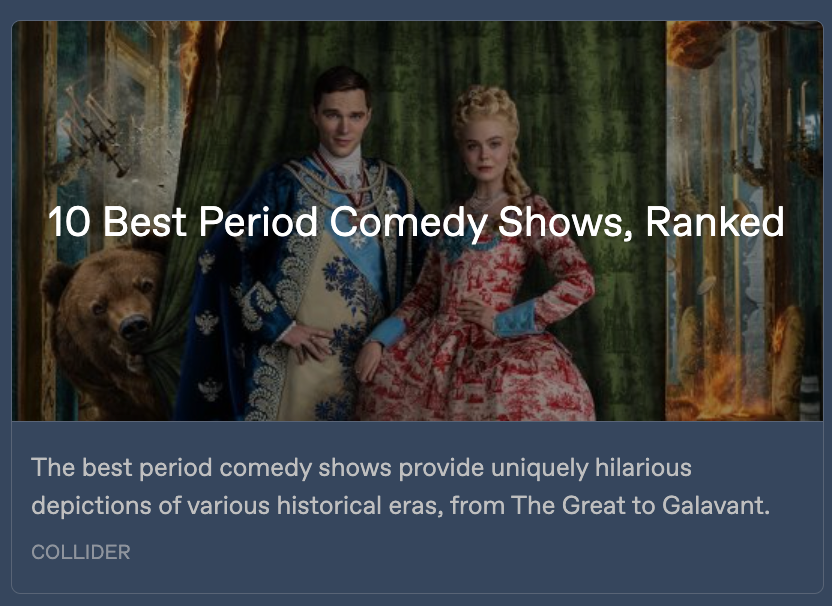 Preview card for the Collider listicle 'The 10 Best Period Comedies on TV, Ranked', with an image from the show The Great and the headline written across it. Text below reads: 'The best period comedy shows provide uniquely hilarious depictions of various historical eras, from The Great to Galavant.'