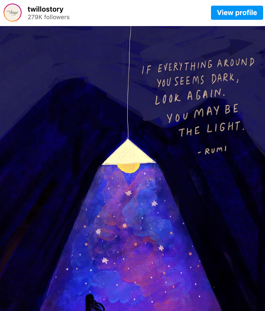 Instagram post from TwilloStory: a painting of a person in a dress with long hair flowing down their back standing in the glow of a lamp that hangs above them. The shapes outside the cone of light are dark and indistinguishable, but within, stars shine on a background of blue, red and purple clouds. A Rumi quote is written at the top of the painting: 'If everything around you seems dark, look again. You may be the light.' The painting is signed '@ TwilloStory'.