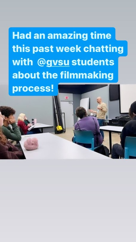 Instagram story with a photo of Alex standing at the front of a classroom. Several students can be seen sitting at their desks as they listen to him speak. Text above the photo reads: ‘Had an amazing time this past week chatting with @ GVSU students about the filmmaking process!’