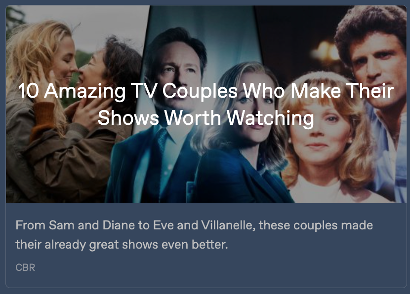 Preview card for the CBR listicle '10 Amazing TV Couples Who Make Their Shows Worth Watching', with pictures of the main couples from Killing Eve, The X-Files and Cheers, and the headline written across all 3. Text below reads: 'From Sam and Diane to Eve and Villanelle, these couples made their already great shows even better.'