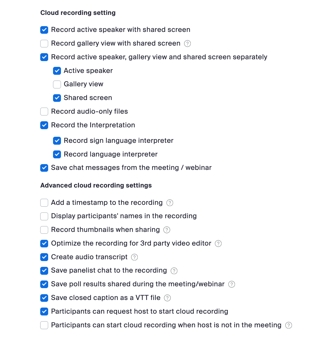 Local Recording is off. Cloud recording is on. Record active speaker with shared screen is on. Record gallery view with shared screen is off. Record active speaker, gallery view and share screen separately is on. Active speaker view is on. Gallery view is off. Shared Screen is on. Record and audio only file is on. Save chat messages from the meeting/ webinar is on. Advanced cloud recordings. Add a timestamp is off. Display participant's names in the recording is off. Record thumbnails while sharing is off. Optimize the recording for 3rd party video editor is on. Audio transcript is on. Save panelist chat to the recording is on.  Save button. Cancel button. speaker with shared screen is on. Record gallery view with shared screen is off. Record active speaker, gallery view and share screen separately is on. Active speaker view is on. Gallery view is off. Shared Screen is on. Record and audio only file is on. Save chat messages from the meeting/ webinar is on. Advanced cloud recordings. Add a timestamp is off. Display participant's names in the recording is off. Record thumbnails while sharing is off. Optimize the recording for 3rd party video editor is on. Audio transcript is on. Save panelist chat to the recording is on.  Save button. Cancel button. 