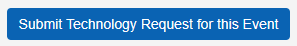 Blue web button which reads 'Submit Technology Request for this Event' in white text